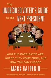 Cover of: The Undecided Voter's Guide to the Next President: Who the Candidates Are, Where They Come from, and How You Can Choose