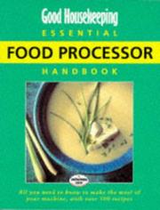 Good Housekeeping essential food processor handbook : all you need to know to make the most of your machine with over 100 recipes