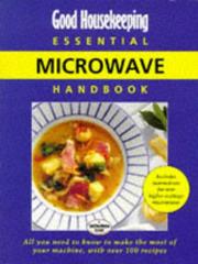 Good Housekeeping essential microwave handbook : all you need to know to make the most of your machine, with over 100 recipes