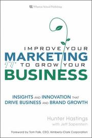 Cover of: Improve Your Marketing to Grow Your Business: Insights and Innovation That Drive Business and Brand Growth