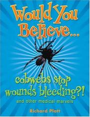 Would you believe - cobwebs stop wounds bleeding? : and other medical marvels