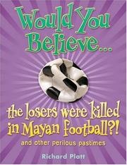 Would you believe the losers were killed in Mayan football? : and other perilous pastimes