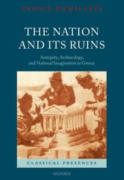 Cover of: The Nation and its Ruins: Antiquity, Archaeology, and National Imagination in Greece (Classical Presences)
