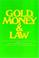 Cover of: Gold, Money and the Law