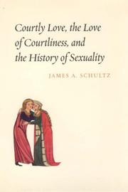 Courtly love, the love of courtliness, and the history of sexuality by James A. Schultz