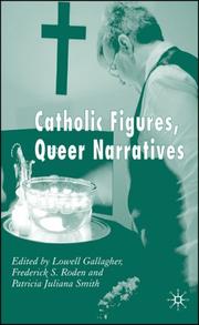 Catholic figures, queer narratives by Lowell Gallagher, Frederick S. Roden, Patricia Juliana Smith