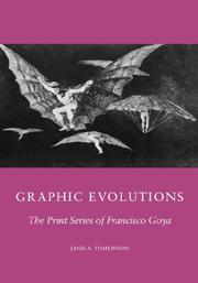Cover of: Graphic evolutions: the print series of Francisco Goya