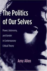 Cover of: The Politics of Our Selves: Power, Autonomy, and Gender in Contemporary Critical Theory (New Directions in Critical Theory)