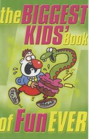 Cover of: The Biggest Kids' Book of Fun Ever (Madcap Pounders)