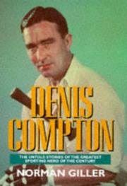 Denis Compton : [the untold stories of the greatest sporting hero of the century]