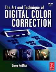 The art and technique of digital color correction by Steve Hullfish