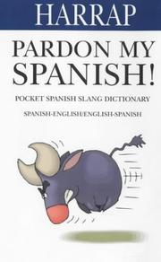 Pardon my Spanish! : pocket slang dictionary : English-Spanish/Spanish-English