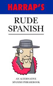 Harrap rude Spanish : an alternative Spanish phrasebook