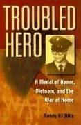 Cover of: Troubled Hero: A Medal of Honor, Vietnam, And the War at Home