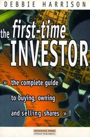 The first-time investor : the complete guide to buying, owning and selling shares