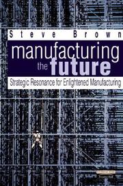 Manufacturing the future : strategic resonance for enlightened manufacturing