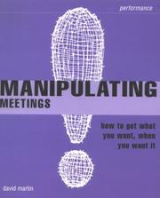 Manipulating meetings : how to get what you want, when you want it