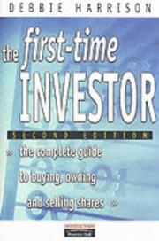 The first-time investor : the complete guide to buying, owning and selling shares