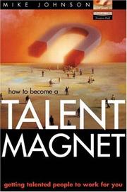 Talent magnet : getting talented people to work for you