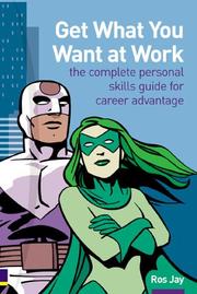 Get what you want at work : the complete personal skills guide for career advantage