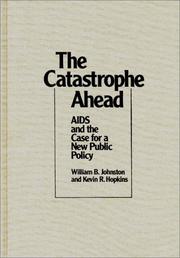 Cover of: The catastrophe ahead: AIDS and the case for a new public policy