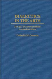 Cover of: Dialectics in the arts: the rise of experimentalism in American music
