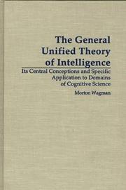 Cover of: The general unified theory of intelligence: its central conceptions and specific application to domains of cognitive science