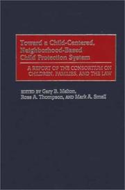 Cover of: Toward a Child-Centered, Neighborhood-Based Child Protection System: A Report of the Consortium on Children, Families, and the Law