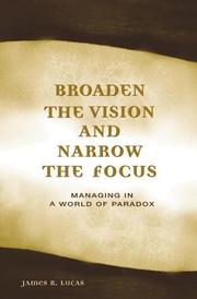 Cover of: Broaden the vision and narrow the focus: managing in a world of paradox