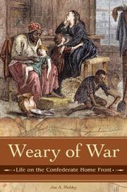 Cover of: Weary of War: Life on the Confederate Home Front (Reflections on the Civil War Era)