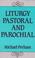 Cover of: Liturgy Pastoral & Parochial