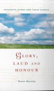 Cover of: Glory, Laud and Honour: Favourite Hymns and Their Stories