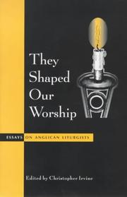 They shaped our worship : essays on Anglican liturgists