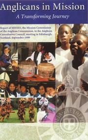 Anglicans in mission : a transforming journey : report of MISSIO, the Mission Commission of the Anglican Communion, to the Anglican Consultative Council, meeting in Edinburgh, Scotland, September 1999