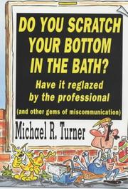 Do you scratch your bottom in the bath? Have it reglazed by the professional : a collection of public notices, advertisements, announcements, instructions, warnings, exhortations, and gobbledegook