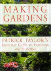 Making gardens : Patrick Taylor's essential guide to planning and planting