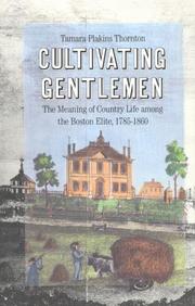 Cover of: Cultivating gentlemen: the meaning of country life among the Boston elite, 1785-1860
