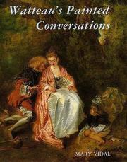 Watteau's painted conversations : art, literature, and talk in seventeenth- and eighteenth-century France
