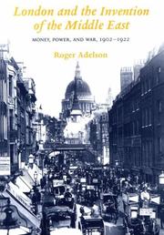 Cover of: London and the invention of the Middle East: money, power, and war, 1902-1922
