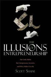 The illusions of entrepreneurship : the costly myths that entrepreneurs, investors, and policy makers live by