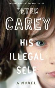 Cover of: His Illegal Self by Sir Peter Carey