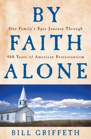 Cover of: By Faith Alone: One Family's Epic Journey Through 400 Years of American Protestantism
