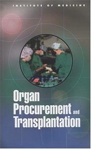 Cover of: Organ Procurement and Transplantation by Committee on Organ Procurement and Transplantation Policy, Institute of Medicine