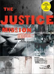 Cover of: The Justice Mission Curriculum Kit: A Video-enhanced Curriculum Reflecting the Heart of God for the Oppressed of the World