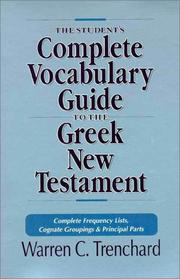 Cover of: The student's complete vocabulary guide to the Greek New Testament: complete frequency lists, cognate groupings & principal parts