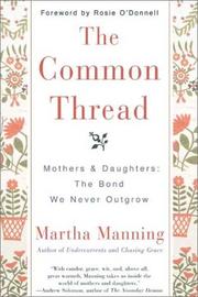 Cover of: The Common Thread: Mothers and Daughters: The Bond We Never Outgrow