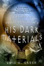 Cover of: Exploring Philip Pullman's His Dark Materials: An Unauthorized Adventure Through The Golden Compass, The Subtle Knife, and The Amber Spyglass (His Dark Materials)