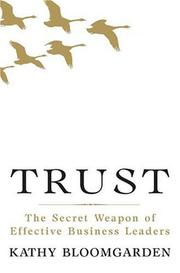 Trust : the secret weapon of effective business leaders