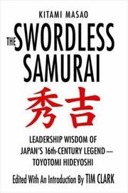 The swordless samurai : leadership wisdom of Japan's sixteenth-century legend - Toyotomi Hideyoshi