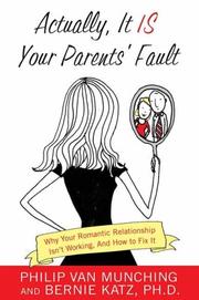 Cover of: Actually, It Is Your Parents' Fault: ...that your romantic relationship isn't working. (Here's how to fix it.)
